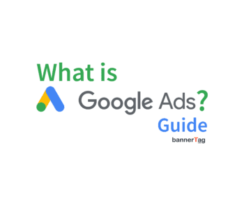 What is Google Ads (AdWords) Guide by bannerTag.com