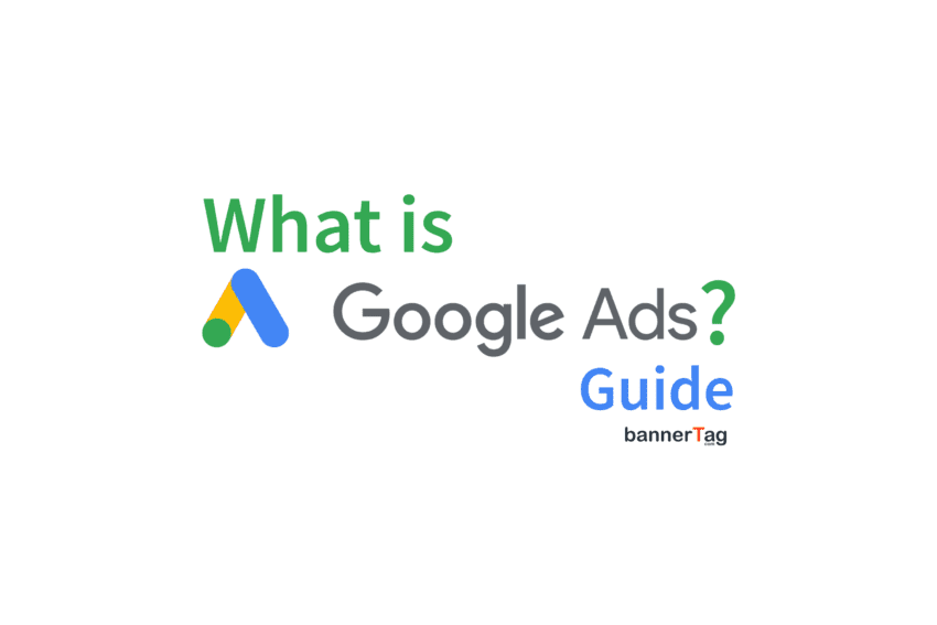 What is Google Ads (AdWords) Guide by bannerTag.com